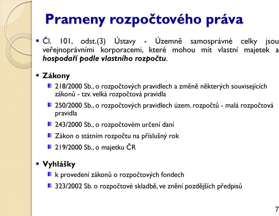 Zákony 218/2000 Sb., o rozpočtových pravidlech a změně některých souvisejících zákonů - tzv. velká rozpočtová pravidla 250/2000 Sb.