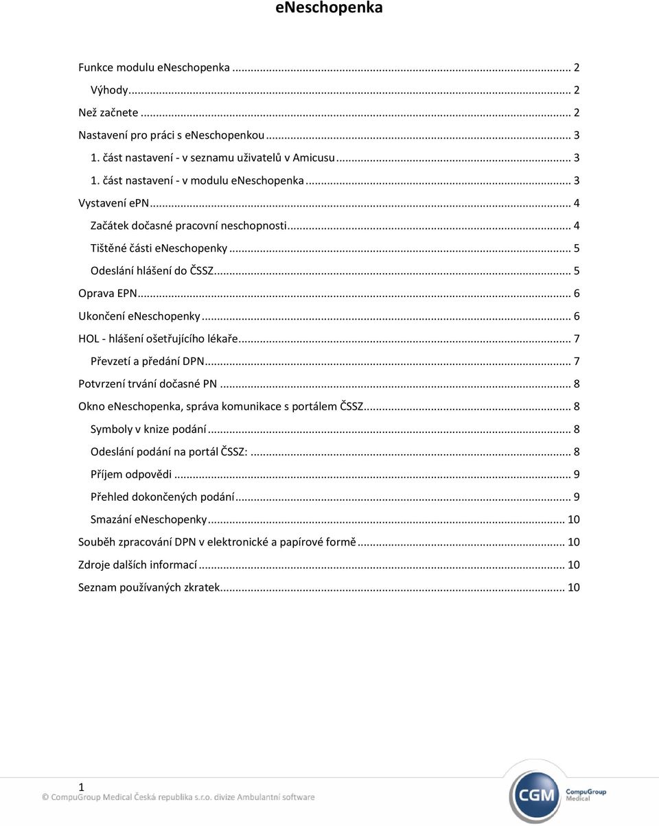 .. 6 HOL - hlášení ošetřujícího lékaře... 7 Převzetí a předání DPN... 7 Potvrzení trvání dočasné PN... 8 Okno eneschopenka, správa komunikace s portálem ČSSZ... 8 Symboly v knize podání.