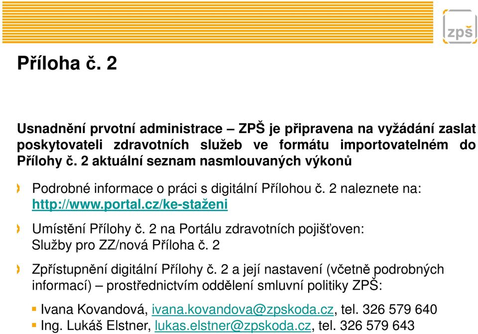 2 na Portálu zdravotních pojišťoven: Služby pro ZZ/nová Příloha č. 2 Zpřístupnění digitální Přílohy č.