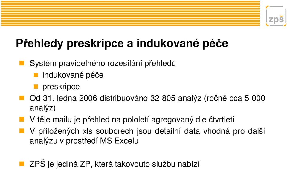 ledna 2006 distribuováno 32 805 analýz (ročně cca 5 000 analýz) V těle mailu je přehled na