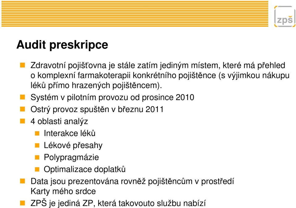 Systém v pilotním provozu od prosince 2010 Ostrý provoz spuštěn v březnu 2011 4 oblasti analýz Interakce léků Lékové