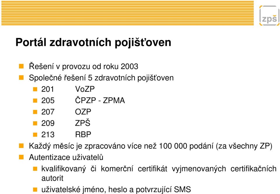 více než 100 000 podání (za všechny ZP) Autentizace uživatelů kvalifikovaný či komerční