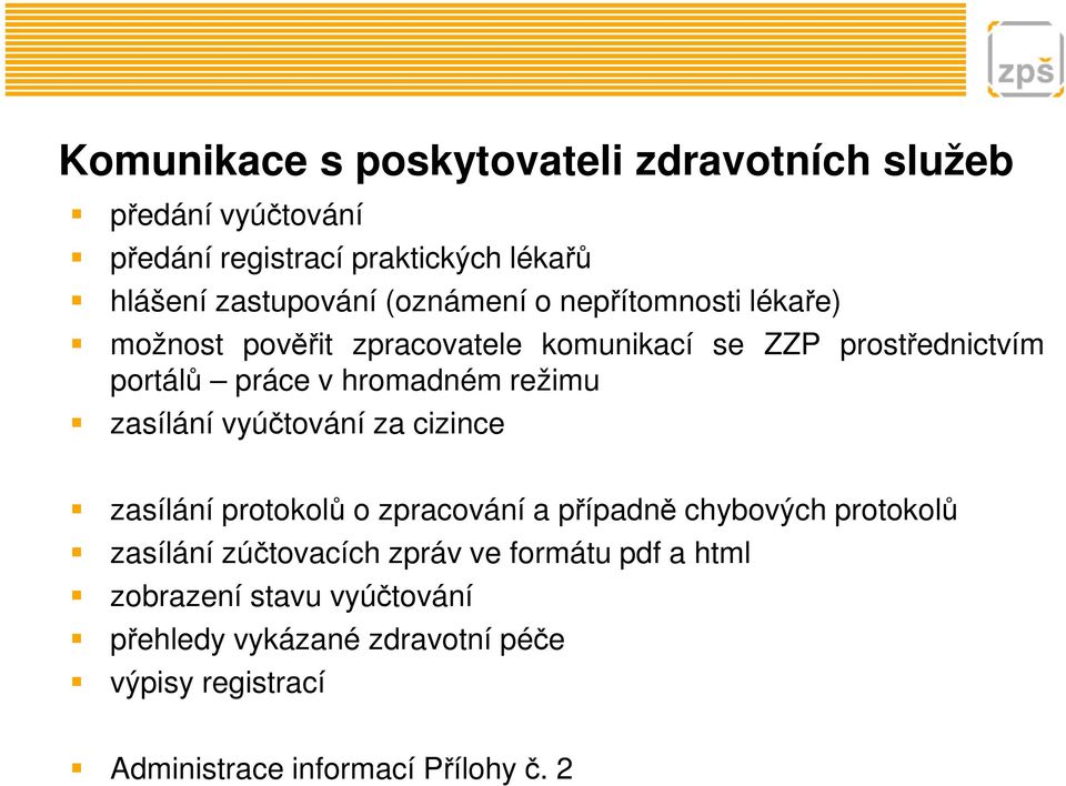 režimu zasílání vyúčtování za cizince zasílání protokolů o zpracování a případně chybových protokolů zasílání zúčtovacích