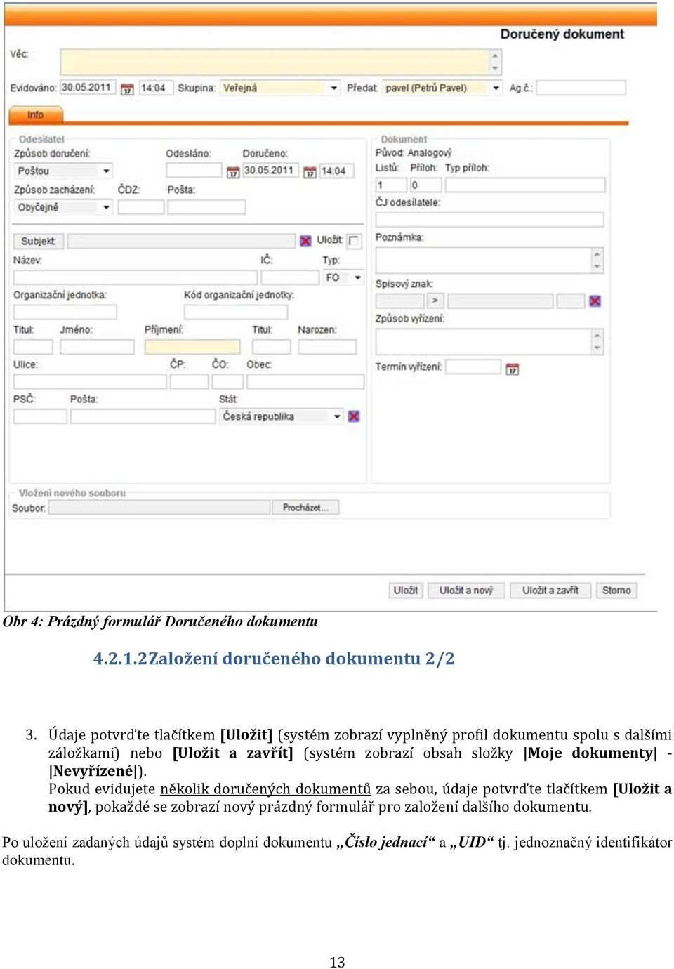 zobrazí obsah složky Moje dokumenty - Nevyřízené ).