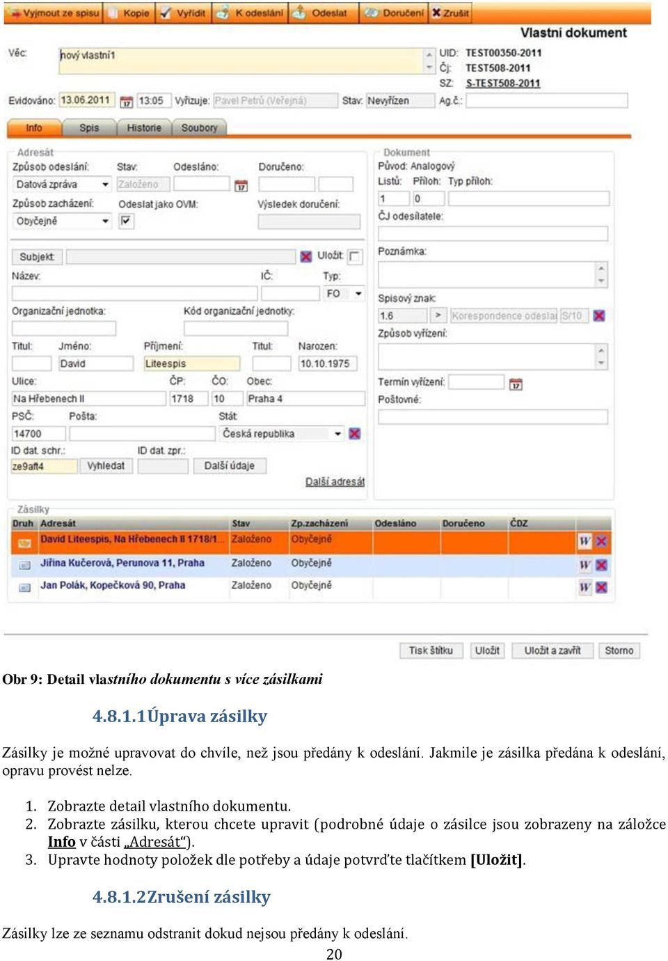 Jakmile je zásilka předána k odeslání, opravu provést nelze. 1. Zobrazte detail vlastního dokumentu. 2.