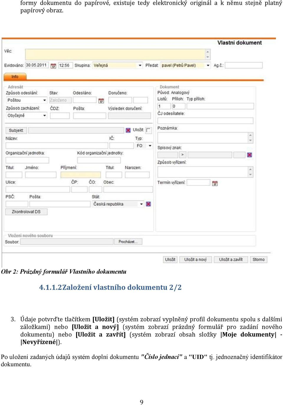 Údaje potvrďte tlačítkem [Uložit] (systém zobrazí vyplněný profil dokumentu spolu s dalšími záložkami) nebo [Uložit a nový] (systém zobrazí