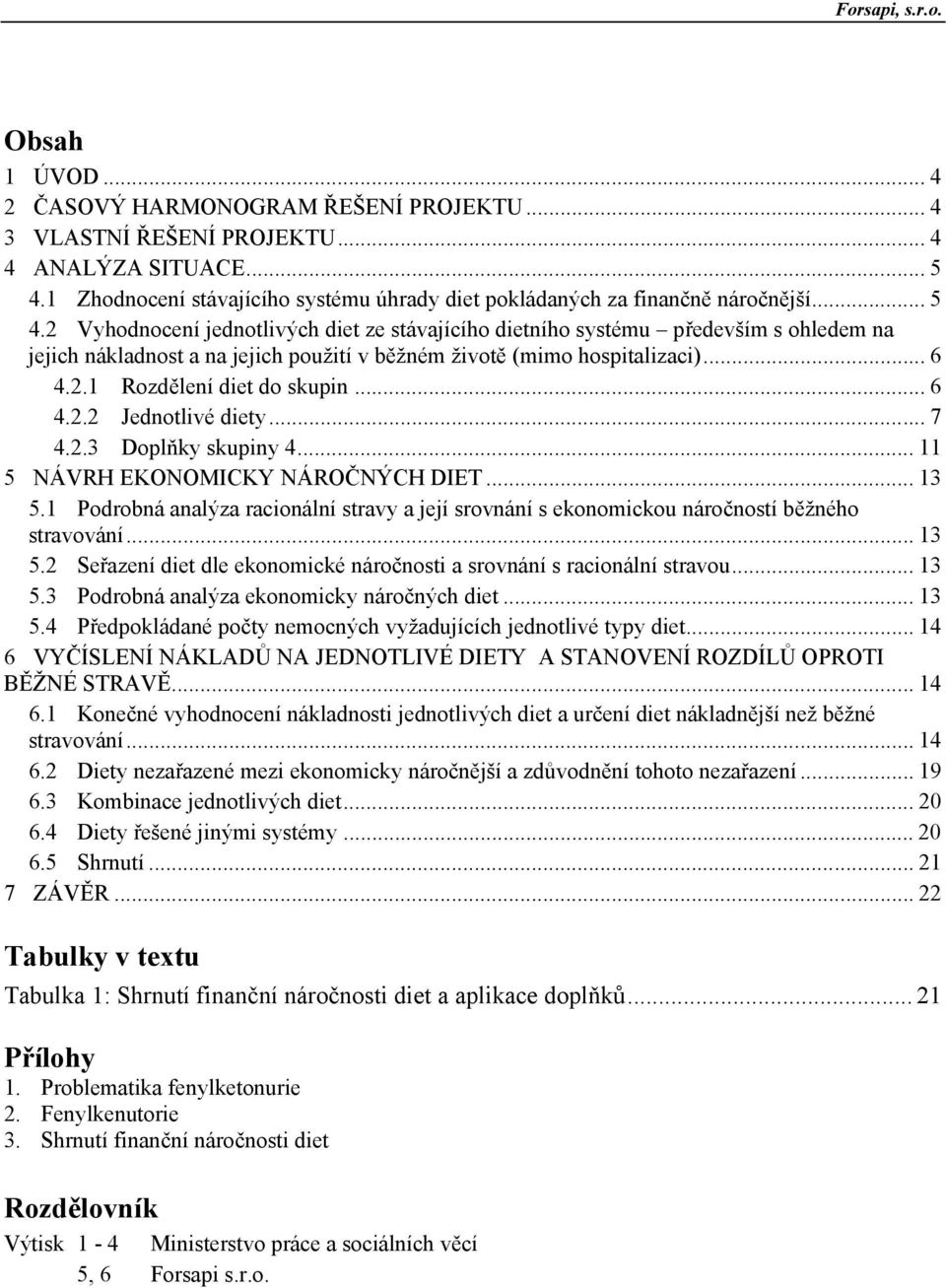 .. 6 4.2.2 Jednotlivé diety... 7 4.2.3 Doplňky skupiny 4... 11 5 NÁVRH EKONOMICKY NÁROČNÝCH DIET... 13 5.