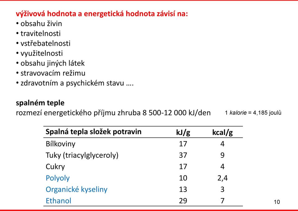 spalném teple rozmezí energetického příjmu zhruba 8 500-12 000 kj/den 1 kalorie = 4,185 joulů Spalná