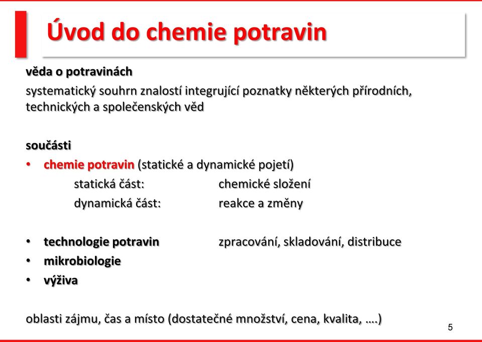 statická část: chemické složení dynamická část: reakce a změny technologie potravin zpracování,