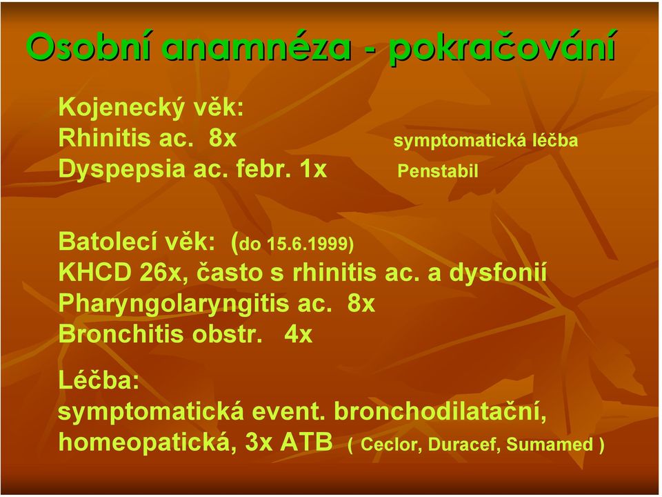1999) KHCD 26x, často s rhinitis ac. a dysfonií Pharyngolaryngitis ac.