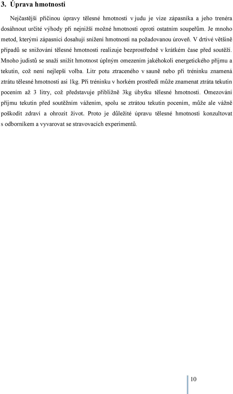 Mnoho judistů se snaží snížit hmotnost úplným omezením jakéhokoli energetického příjmu a tekutin, což není nejlepší volba.