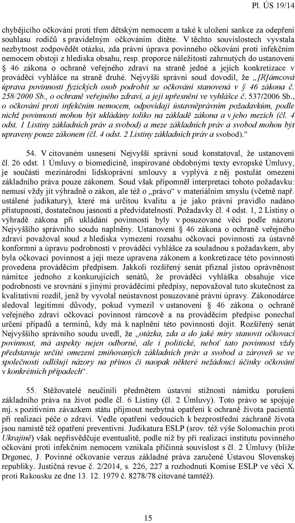 proporce náležitostí zahrnutých do ustanovení 46 zákona o ochraně veřejného zdraví na straně jedné a jejich konkretizace v prováděcí vyhlášce na straně druhé.