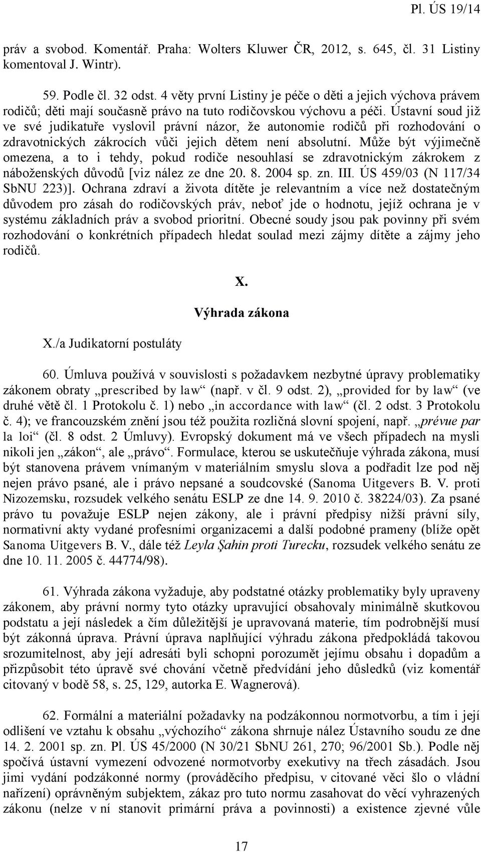 Ústavní soud již ve své judikatuře vyslovil právní názor, že autonomie rodičů při rozhodování o zdravotnických zákrocích vůči jejich dětem není absolutní.