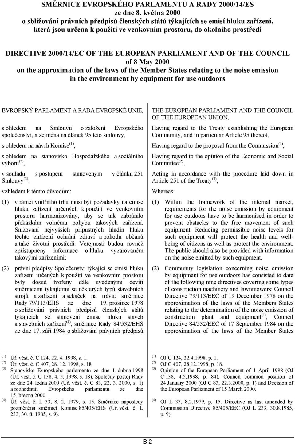 EUROPEAN PARLIAMENT AND OF THE COUNCIL of 8 May 2000 on the approximation of the laws of the Member States relating to the noise emission in the environment by equipment for use outdoors EVROPSKÝ