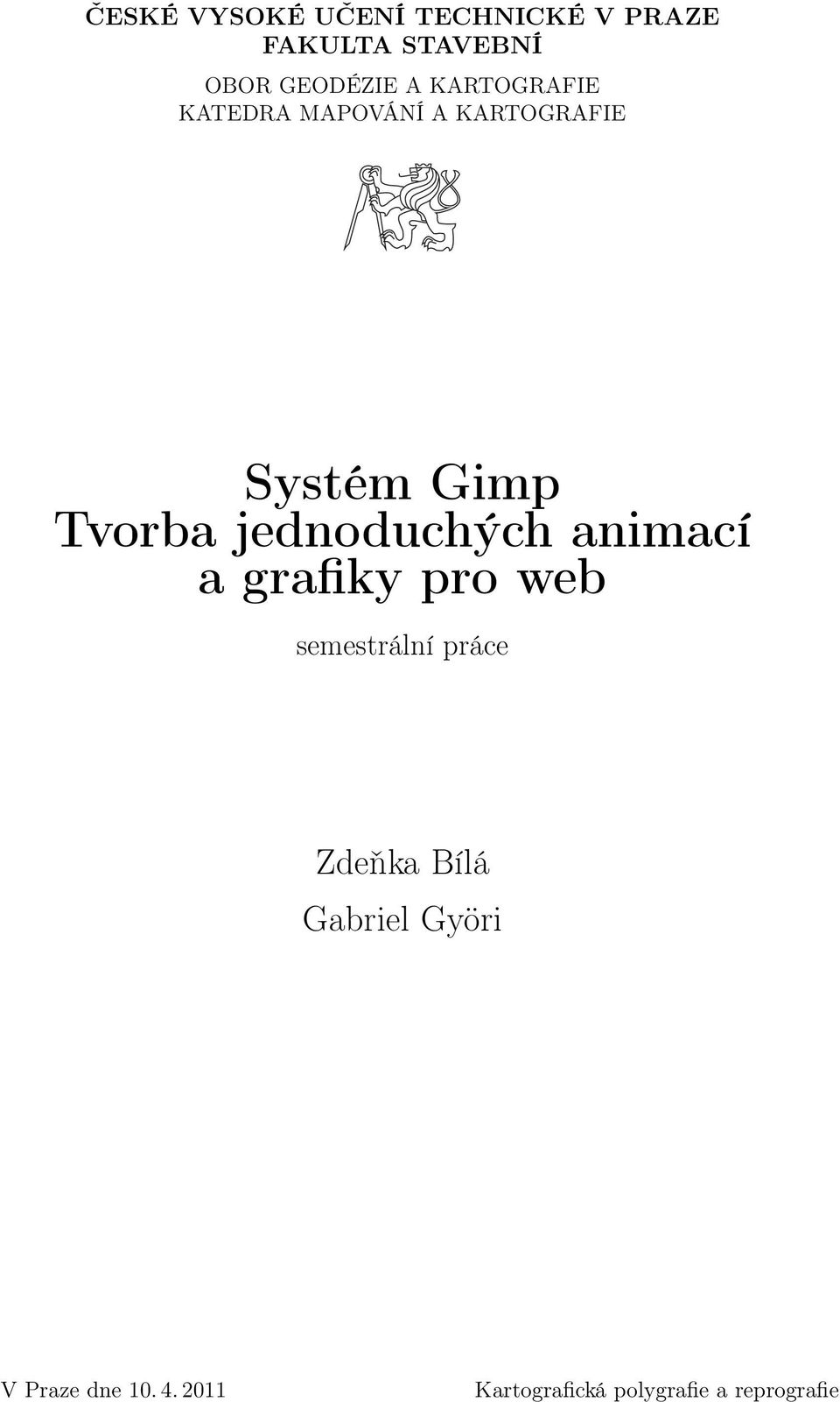 jednoduchých animací a grafiky pro web semestrální práce Zdeňka Bílá