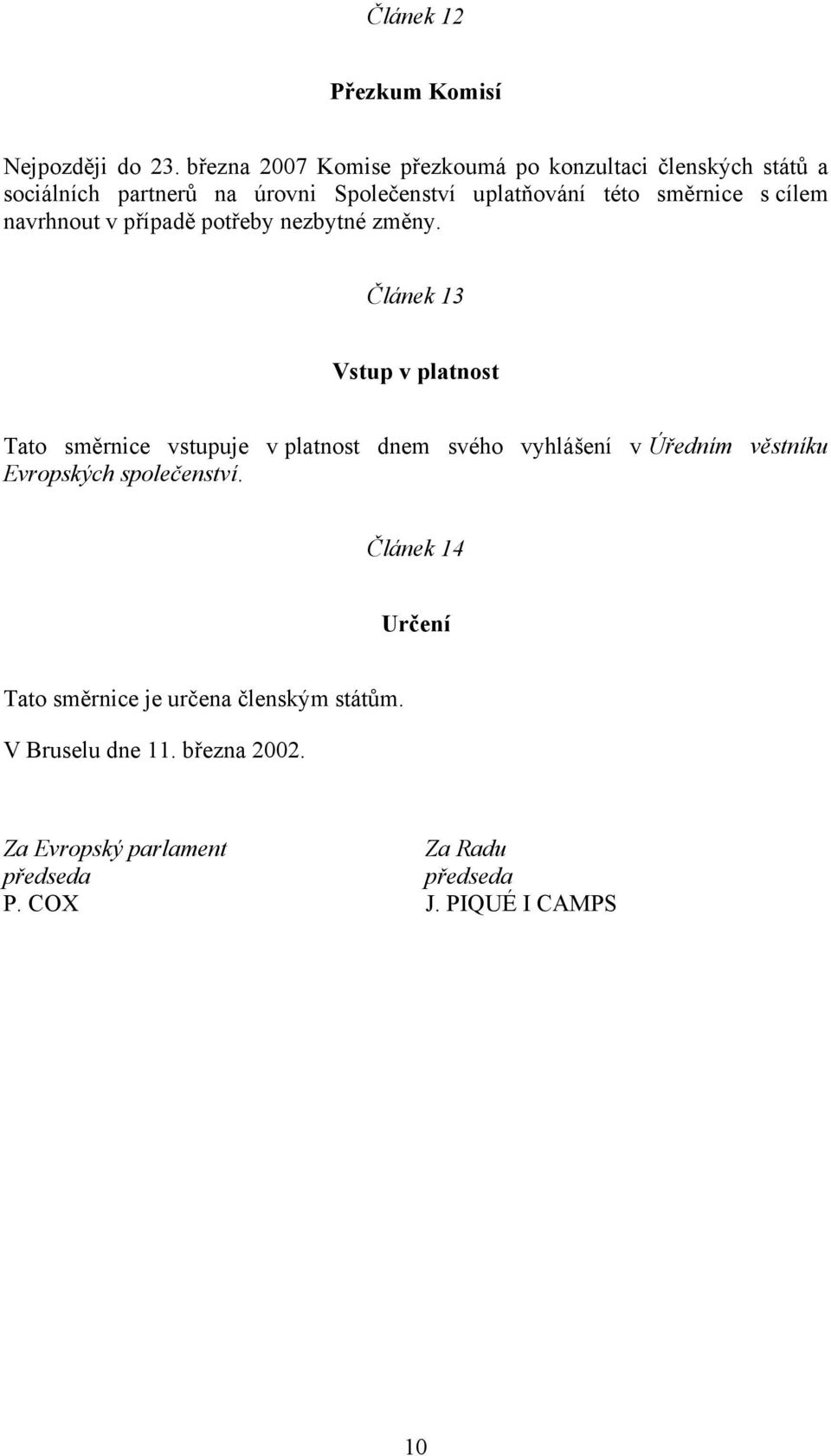 směrnice s cílem navrhnout v případě potřeby nezbytné změny.