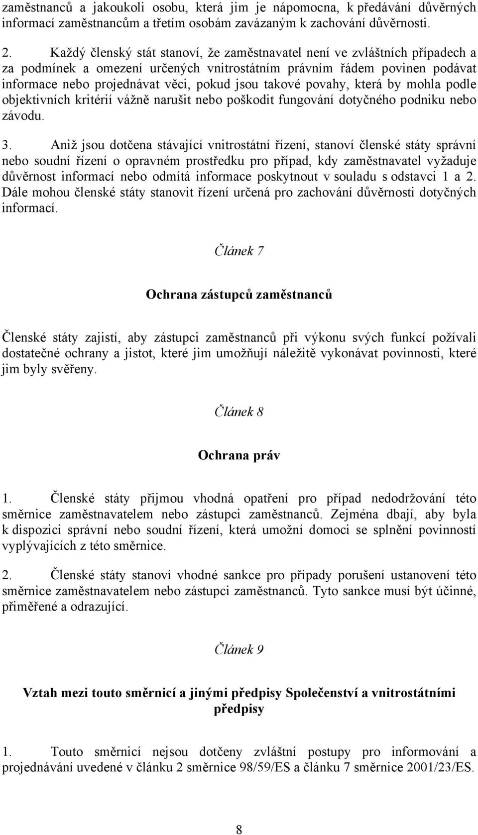 takové povahy, která by mohla podle objektivních kritérií vážně narušit nebo poškodit fungování dotyčného podniku nebo závodu. 3.