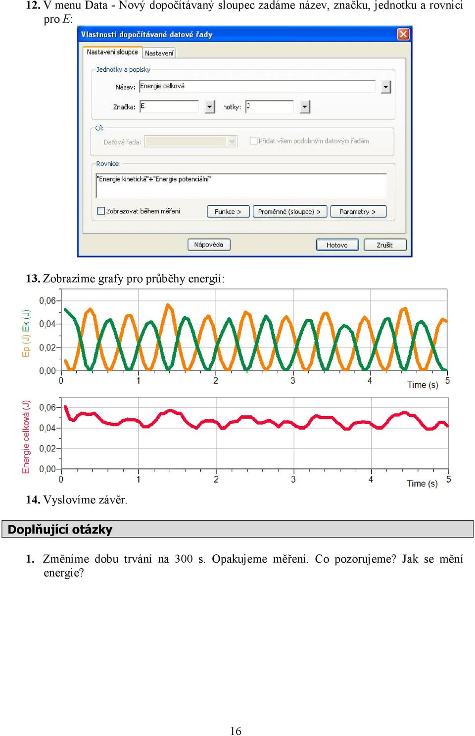 Zobrazíme grafy pro průběhy energií: 14. Vyslovíme závěr.