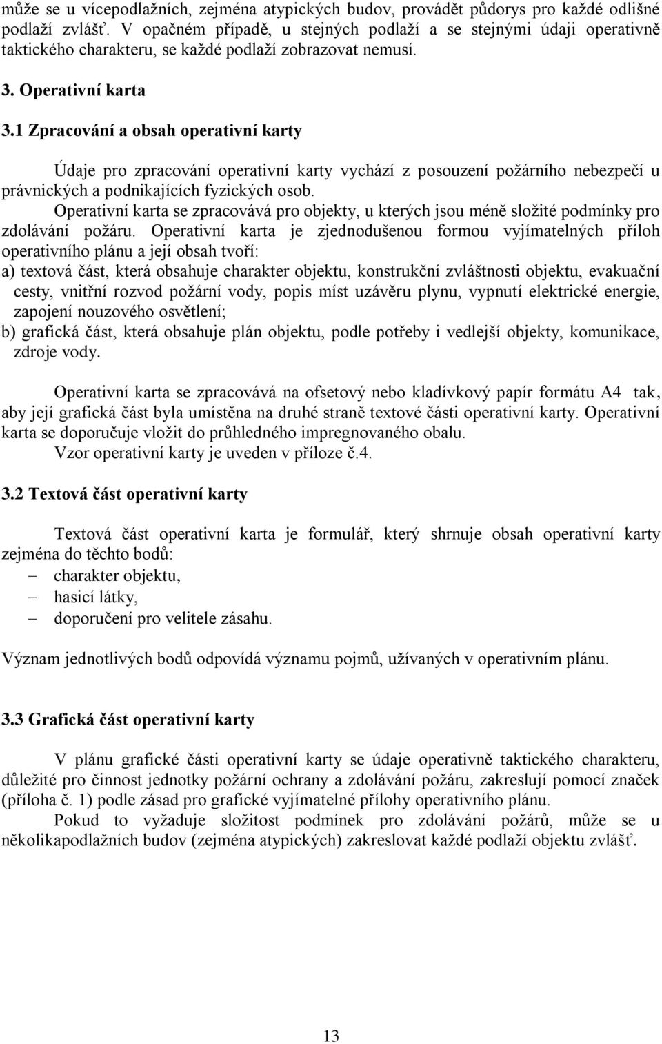 1 Zpracování a obsah operativní karty Údaje pro zpracování operativní karty vychází z posouzení poţárního nebezpečí u právnických a podnikajících fyzických osob.