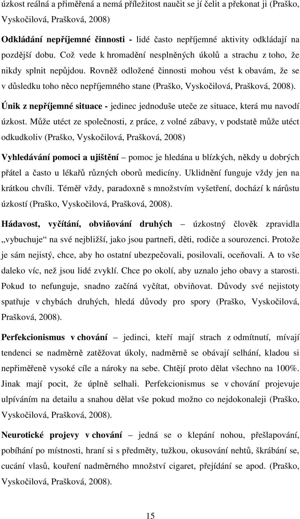 Rovněž odložené činnosti mohou vést k obavám, že se v důsledku toho něco nepříjemného stane (Praško, Vyskočilová, Prašková, 2008).