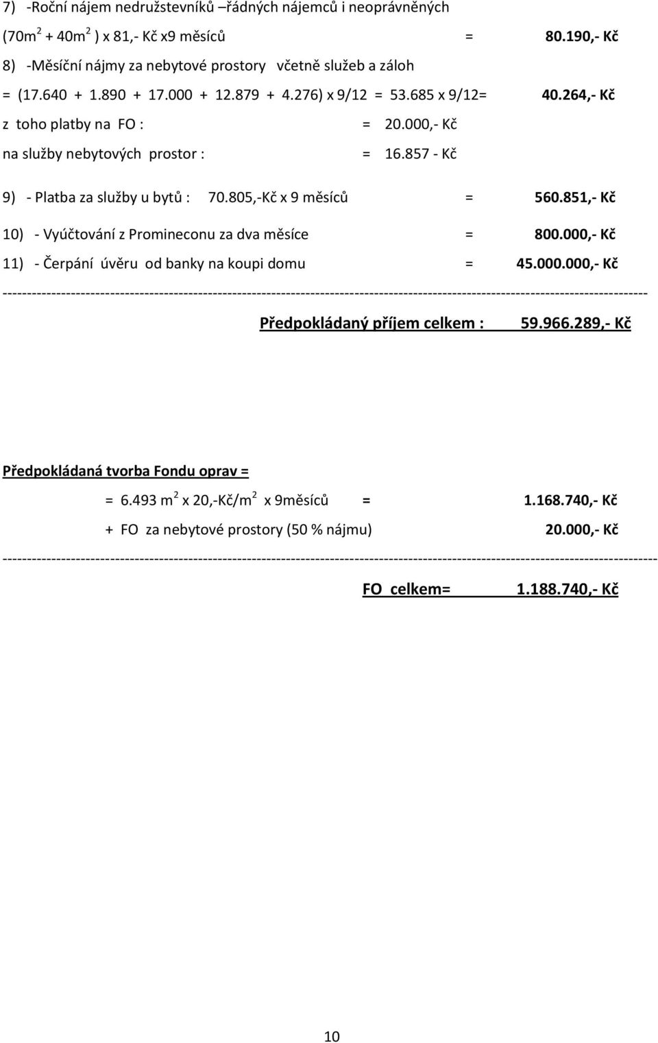 851,- Kč 10) - Vyúčtování z Promineconu za dva měsíce = 800.000,