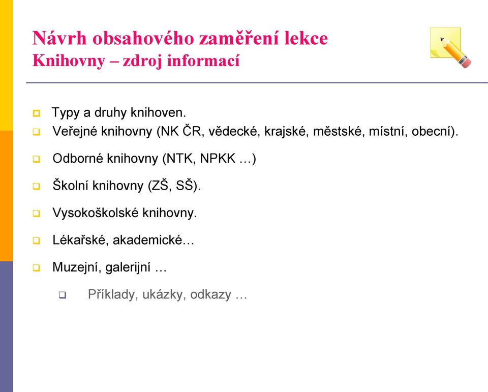 Veřejné knihovny (NK ČR, vědecké, krajské, městské, místní, obecní).