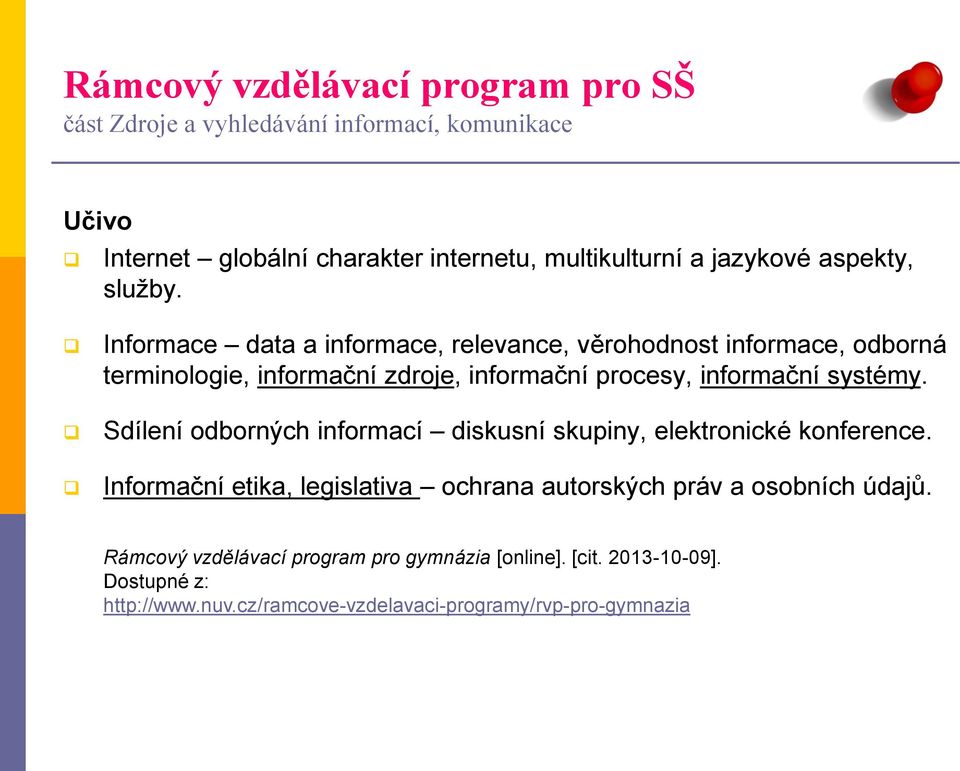 Informace data a informace, relevance, věrohodnost informace, odborná terminologie, informační zdroje, informační procesy, informační systémy.