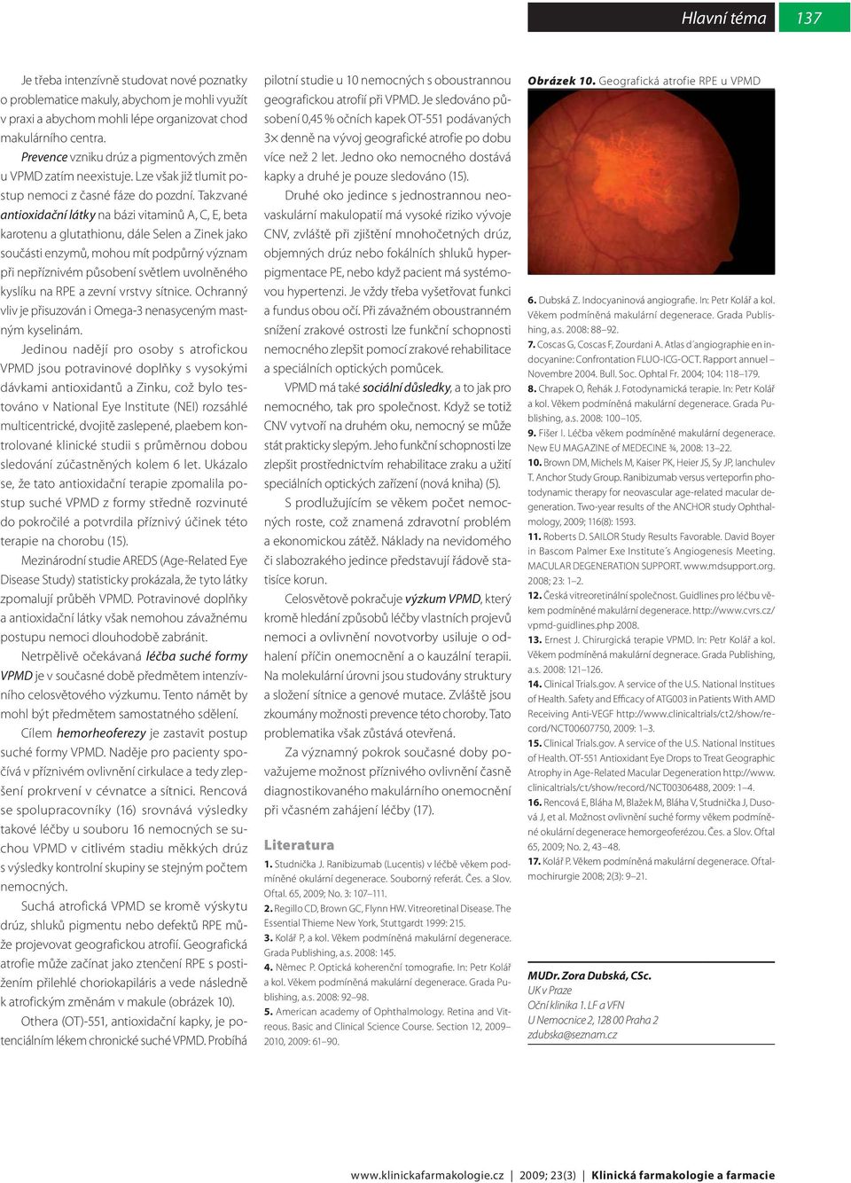 Takzvané antioxidační látky na bázi vitaminů A, C, E, beta karotenu a glutathionu, dále Selen a Zinek jako součásti enzymů, mohou mít podpůrný význam při nepříznivém působení světlem uvolněného