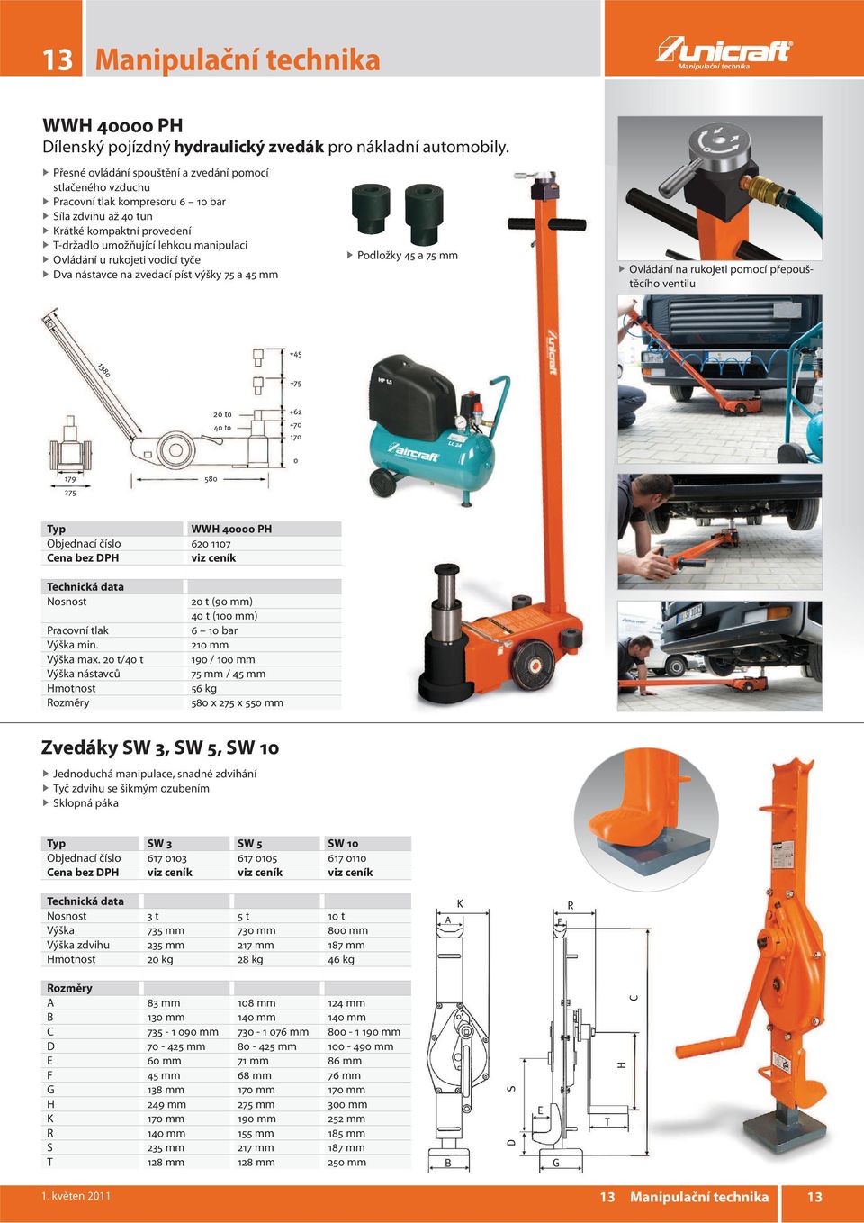 rukojeti vodicí tyče Dva nástavce na zvedací píst výšky 75 a 45 mm Podložky 45 a 75 mm Ovládání na rukojeti pomocí přepouštěcího ventilu Typ WWH 40000 PH Objednací číslo 620 1107 Pracovní tlak Výška