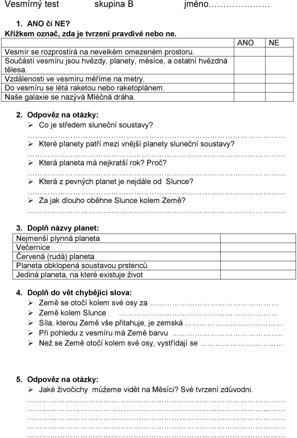 ANO NE 2. Odpověz na otázky: Co je středem sluneční soustavy? Které planety patří mezi vnější planety sluneční soustavy? Která planeta má nejkratší rok? Proč?