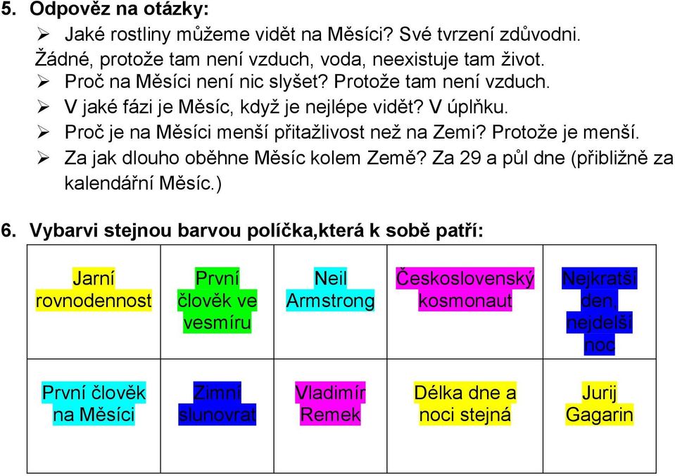 Protože je menší. Za jak dlouho oběhne Měsíc kolem Země? Za 29 a půl dne (přibližně za kalendářní Měsíc.) 6.