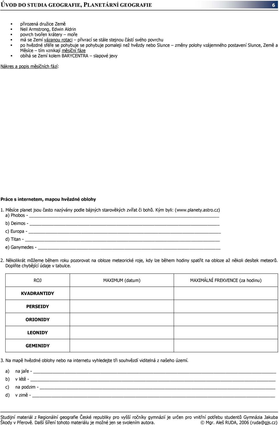 Nákres a popis měsíčních fází: Práce s internetem, mapou hvězdné oblohy 1. Měsíce planet jsou často nazývány podle bájných starověkých zvířat či bohů. Kým byli: (www.planety.astro.