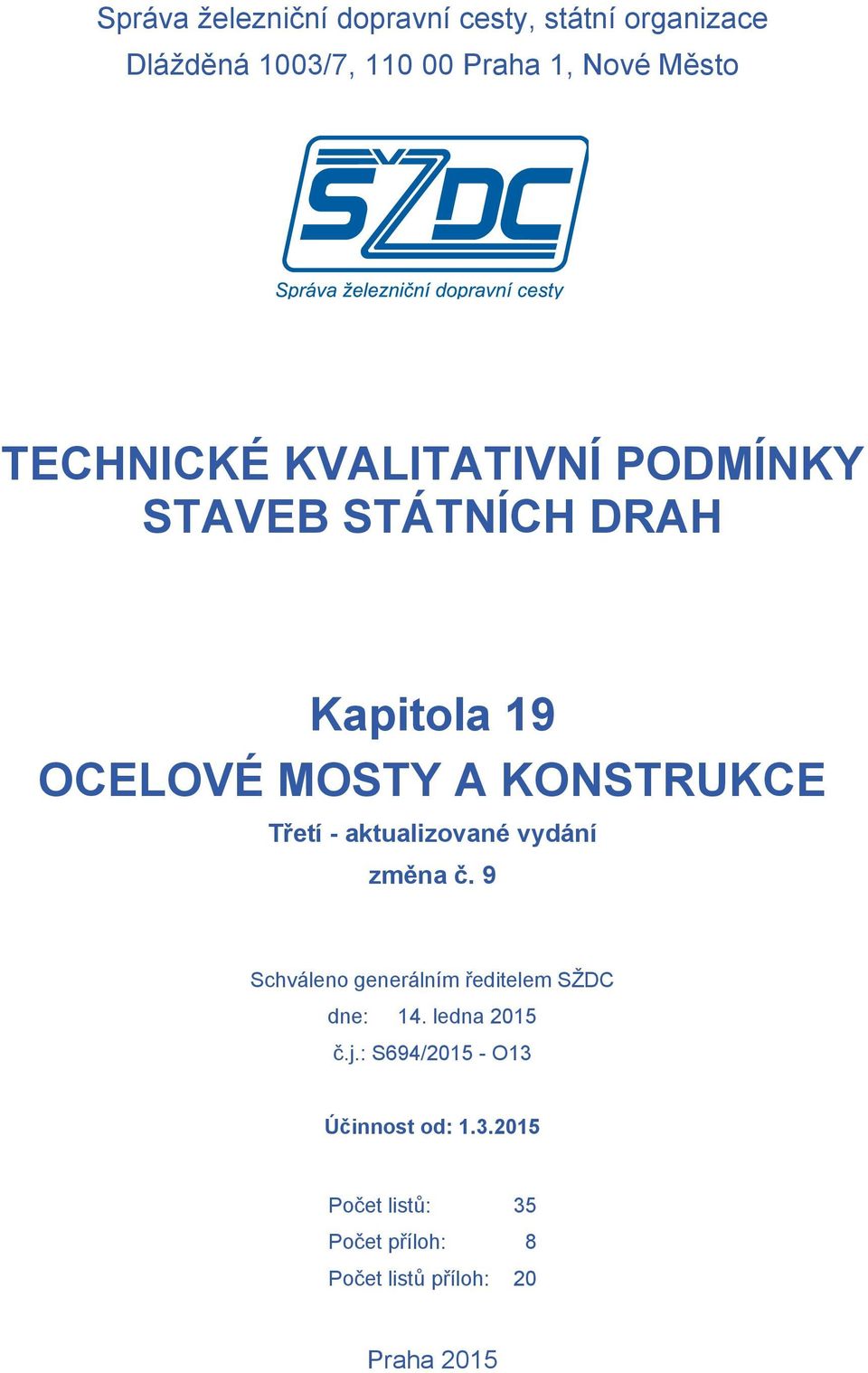 - aktualizované vydání změna č. 9 Schváleno generálním ředitelem SŽDC dne: 14. ledna 2015 č.j.