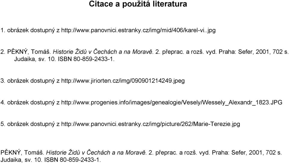 obrázek dostupný z http://www.progenies.info/images/genealogie/vesely/wessely_alexandr_1823.jpg 5. obrázek dostupný z http://www.panovnici.estranky.