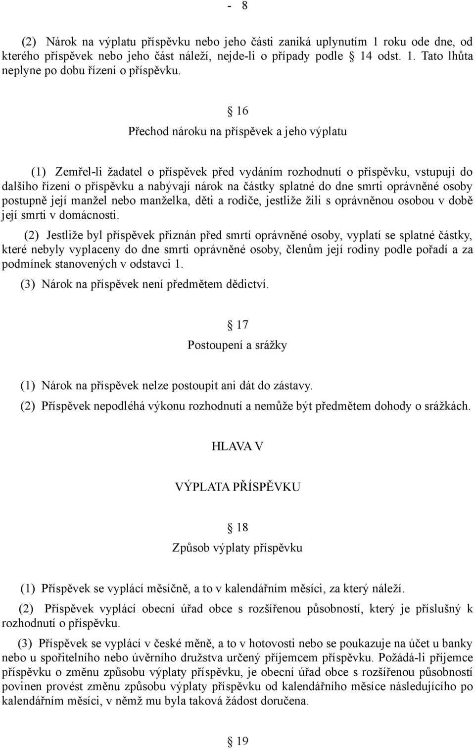 smrti oprávněné osoby postupně její manžel nebo manželka, děti a rodiče, jestliže žili s oprávněnou osobou v době její smrti v domácnosti.