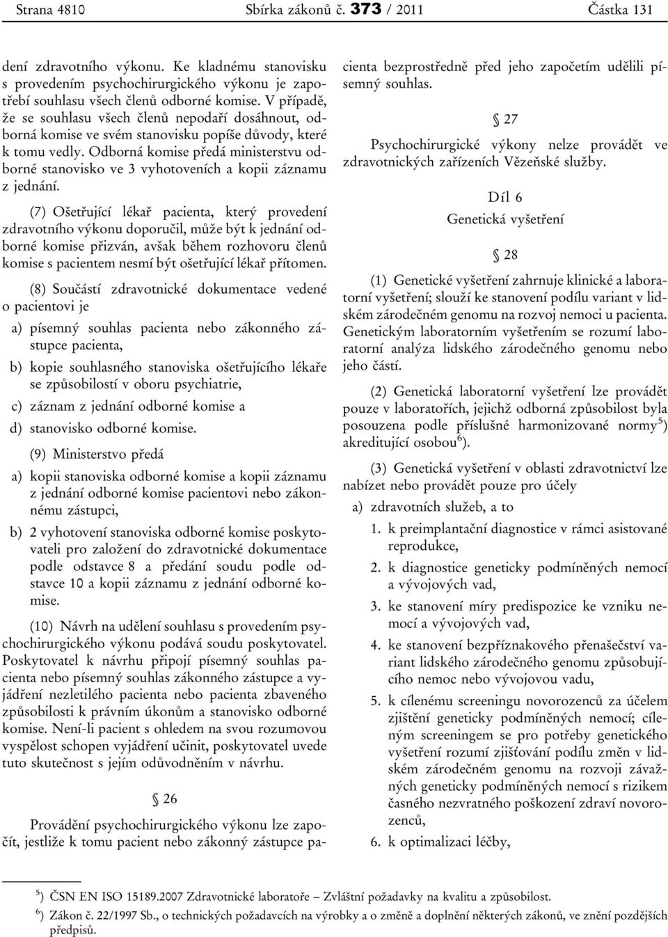 Odborná komise předá ministerstvu odborné stanovisko ve 3 vyhotoveních a kopii záznamu z jednání.