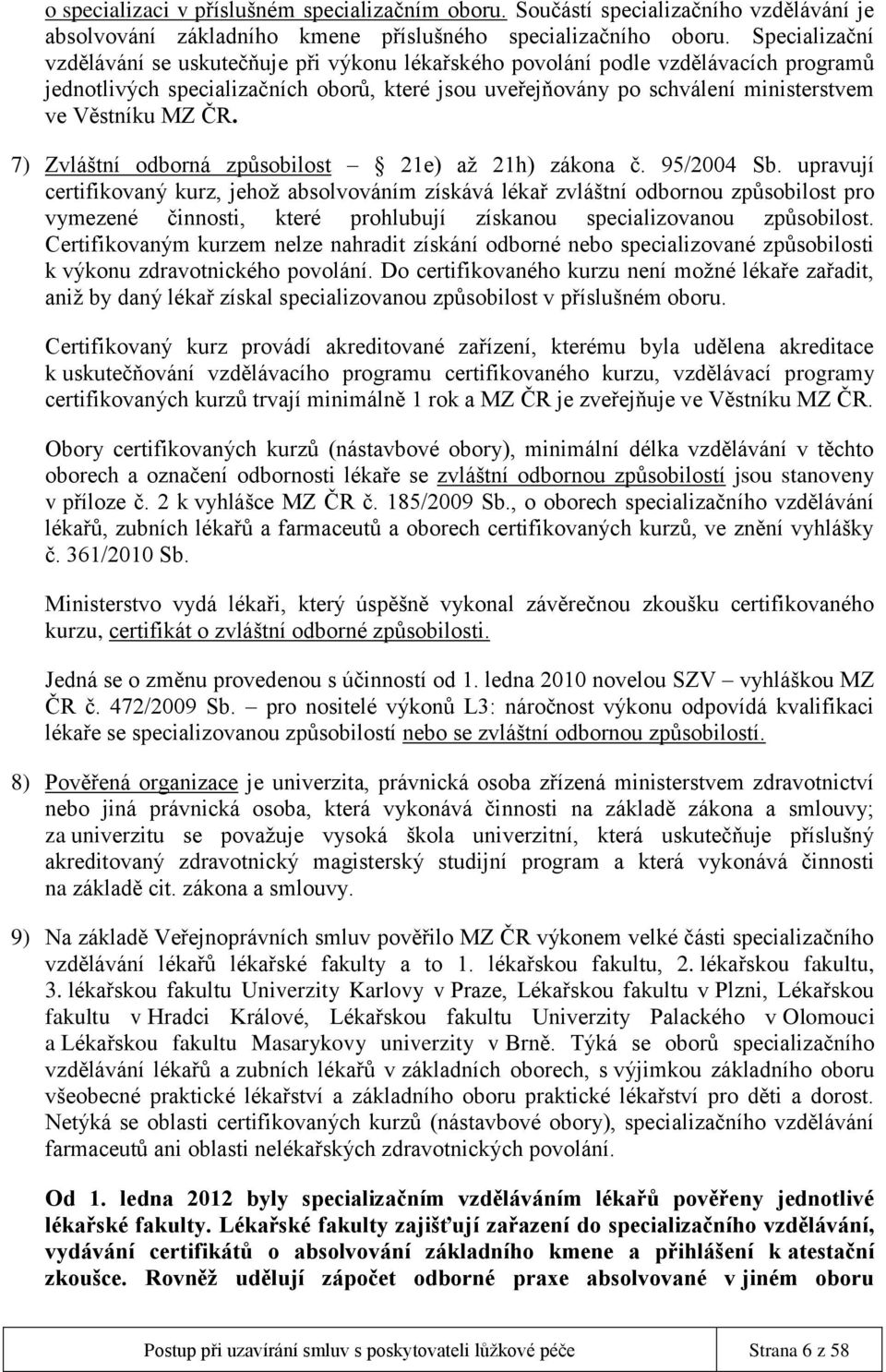 MZ ČR. 7) Zvláštní odborná způsobilost 21e) až 21h) zákona č. 95/2004 Sb.