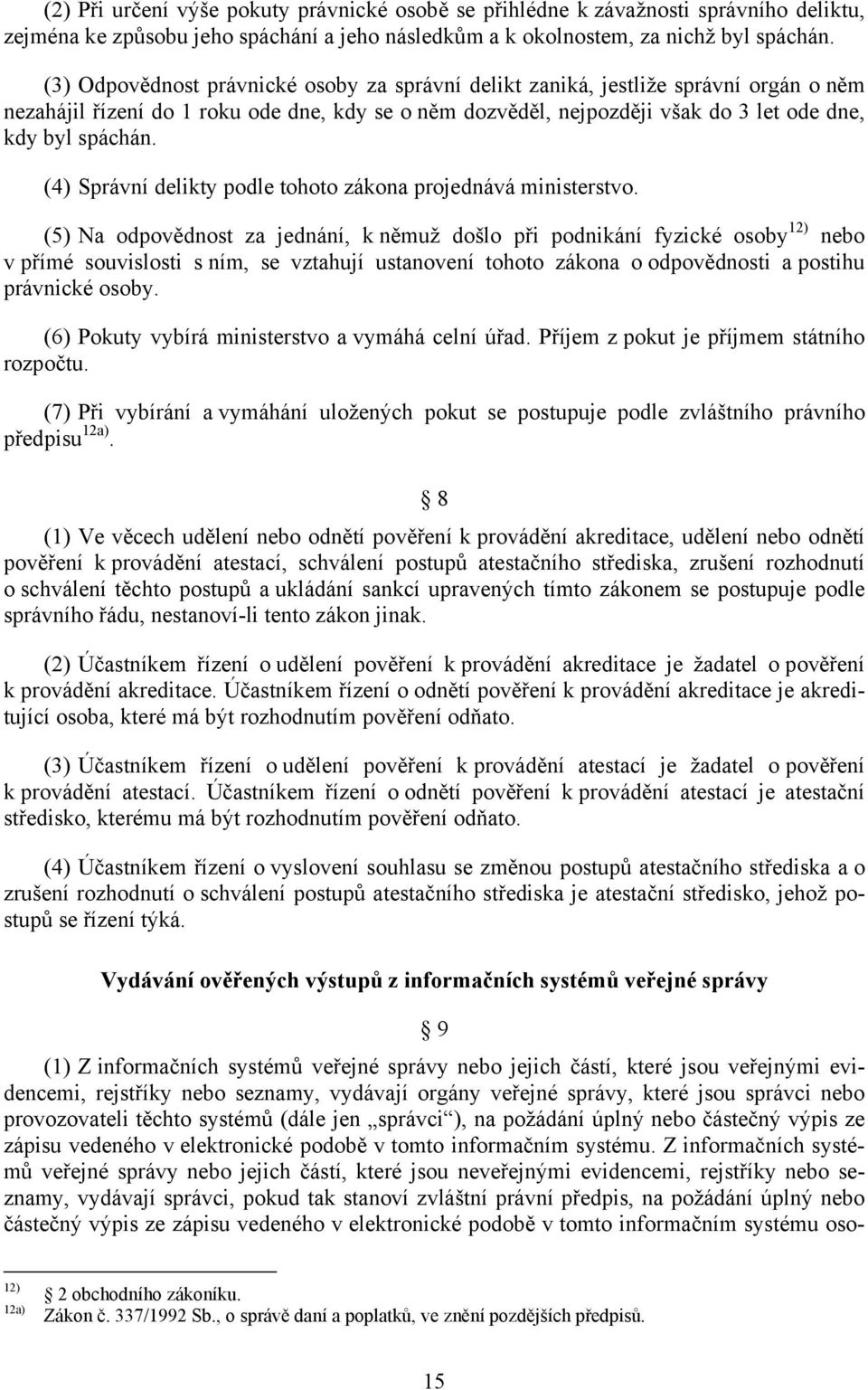 (4) Správní delikty podle tohoto zákona projednává ministerstvo.