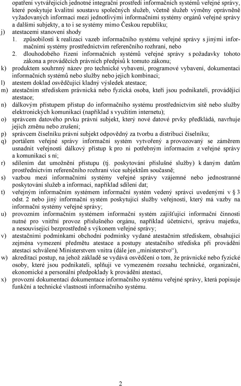 způsobilosti k realizaci vazeb informačního systému veřejné správy s jinými informačními systémy prostřednictvím referenčního rozhraní, nebo 2.