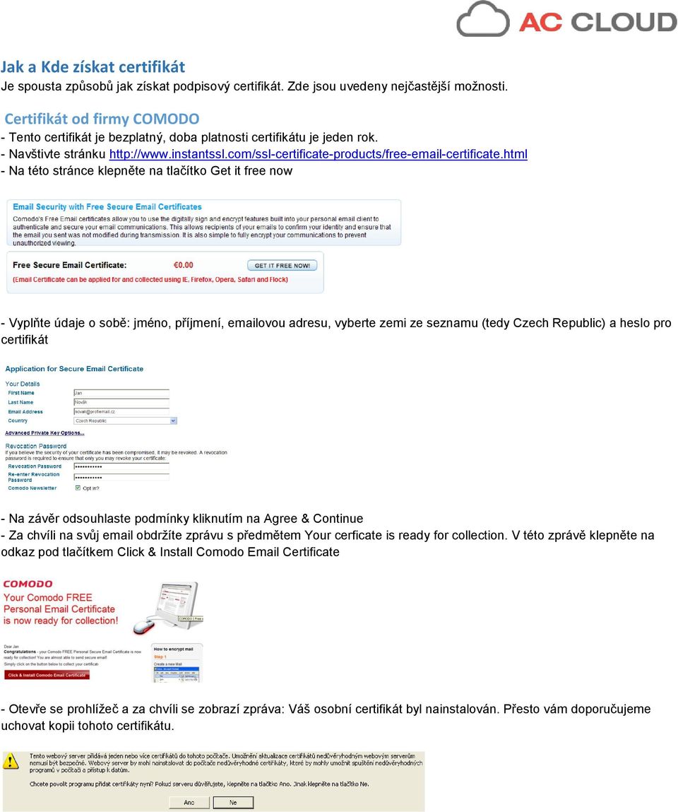 html - Na této stránce klepněte na tlačítko Get it free now - Vyplňte údaje o sobě: jméno, příjmení, emailovou adresu, vyberte zemi ze seznamu (tedy Czech Republic) a heslo pro certifikát - Na závěr