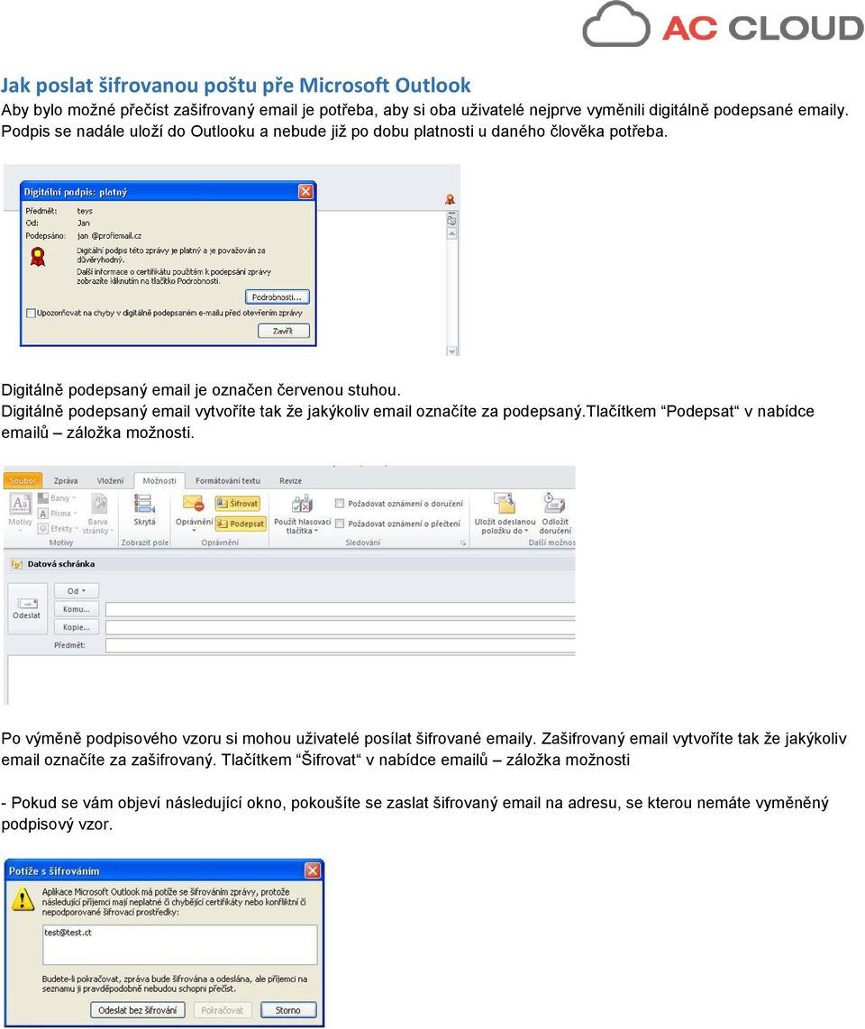 Digitálně podepsaný email vytvoříte tak že jakýkoliv email označíte za podepsaný.tlačítkem Podepsat v nabídce emailů záložka možnosti.