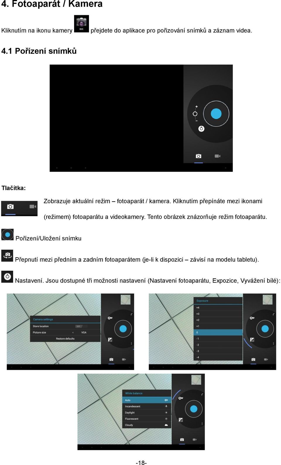 Kliknutím přepínáte mezi ikonami (režimem) fotoaparátu a videokamery. Tento obrázek znázorňuje režim fotoaparátu.