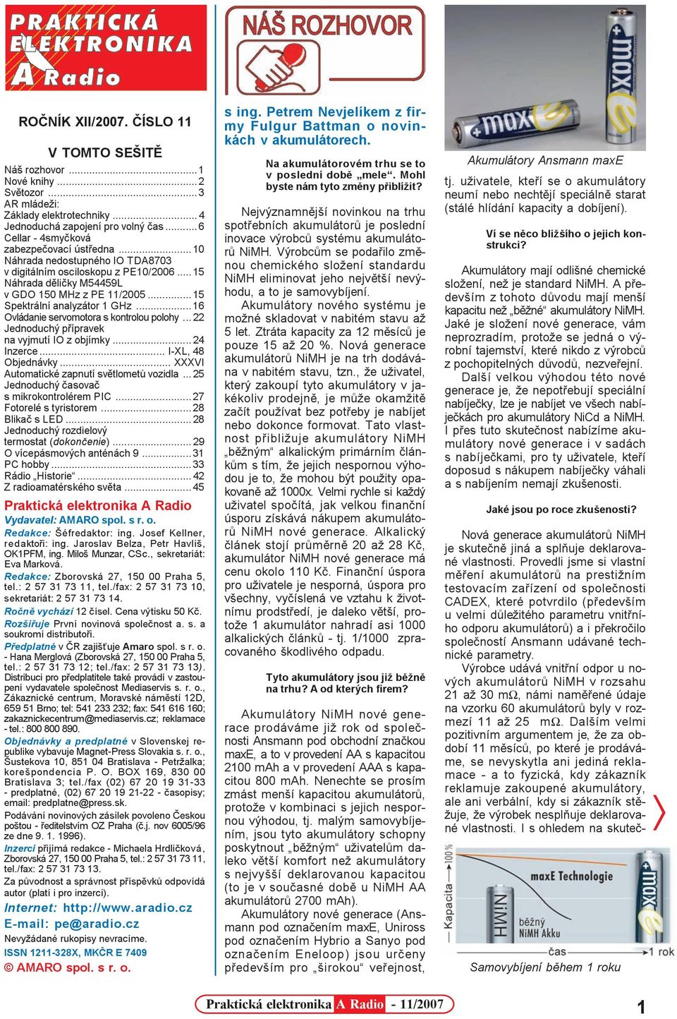 .. 15 Spektrální analyzátor 1 GHz... 16 Ovládanie servomotora s kontrolou polohy... 22 Jednoduchý pøípravek na vyjmutí IO z objímky... 24 Inzerce... I-XL, 48 Objednávky.