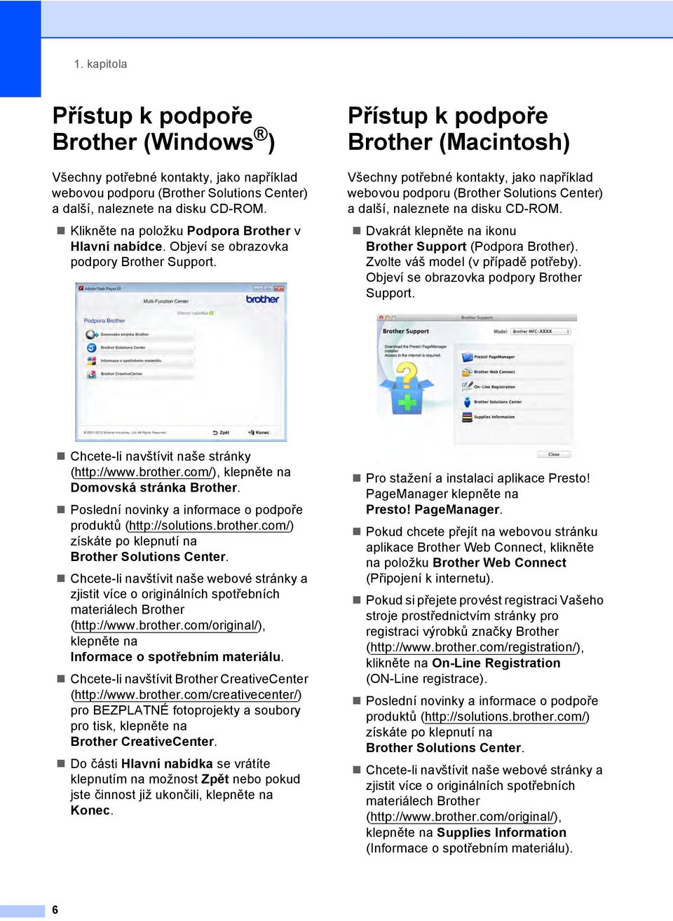 Přístup k podpoře Brother (Macintosh) 1 Všechny potřebné kontakty, jako například webovou podporu (Brother Solutions Center) a další, naleznete na disku CD-ROM.