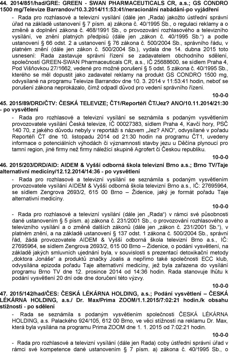 , o regulaci reklamy a o změně a doplnění zákona č. 468/1991 Sb., o provozování rozhlasového a televizního vysílání, ve znění platných předpisů (dále jen zákon č. 40/1995 Sb.