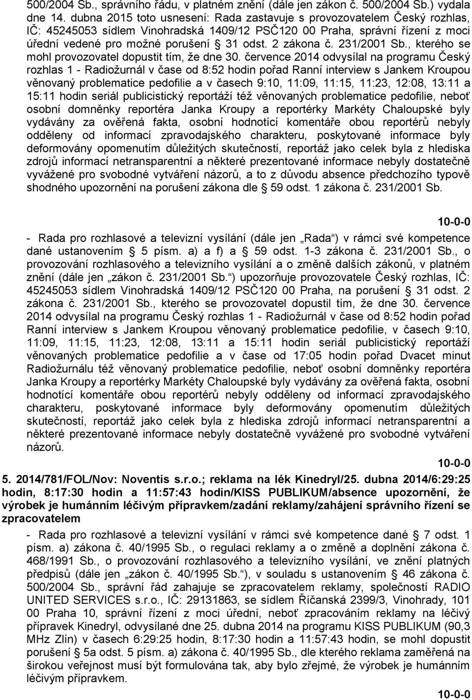 2 zákona č. 231/2001 Sb., kterého se mohl provozovatel dopustit tím, že dne 30.