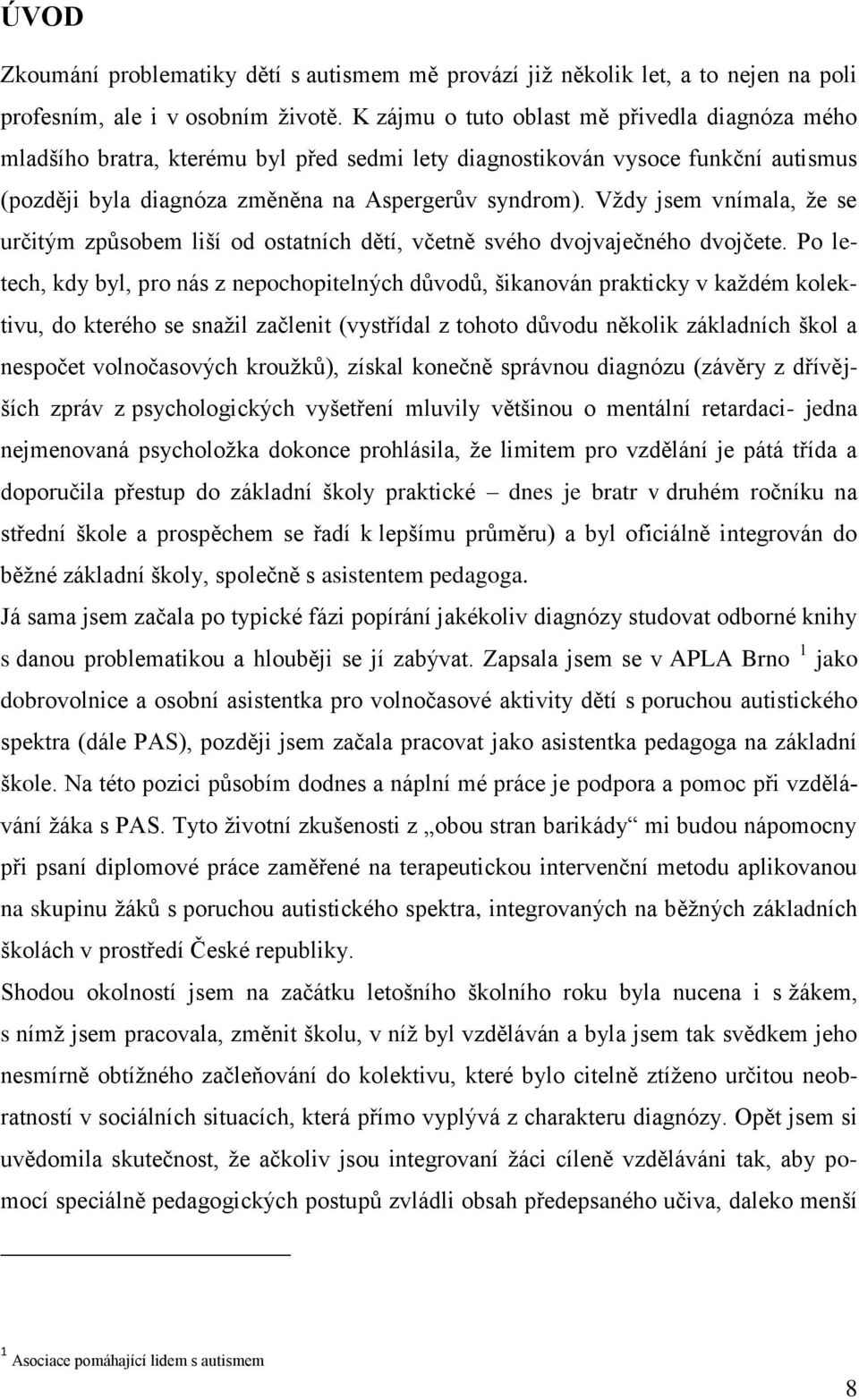 Vždy jsem vnímala, že se určitým způsobem liší od ostatních dětí, včetně svého dvojvaječného dvojčete.