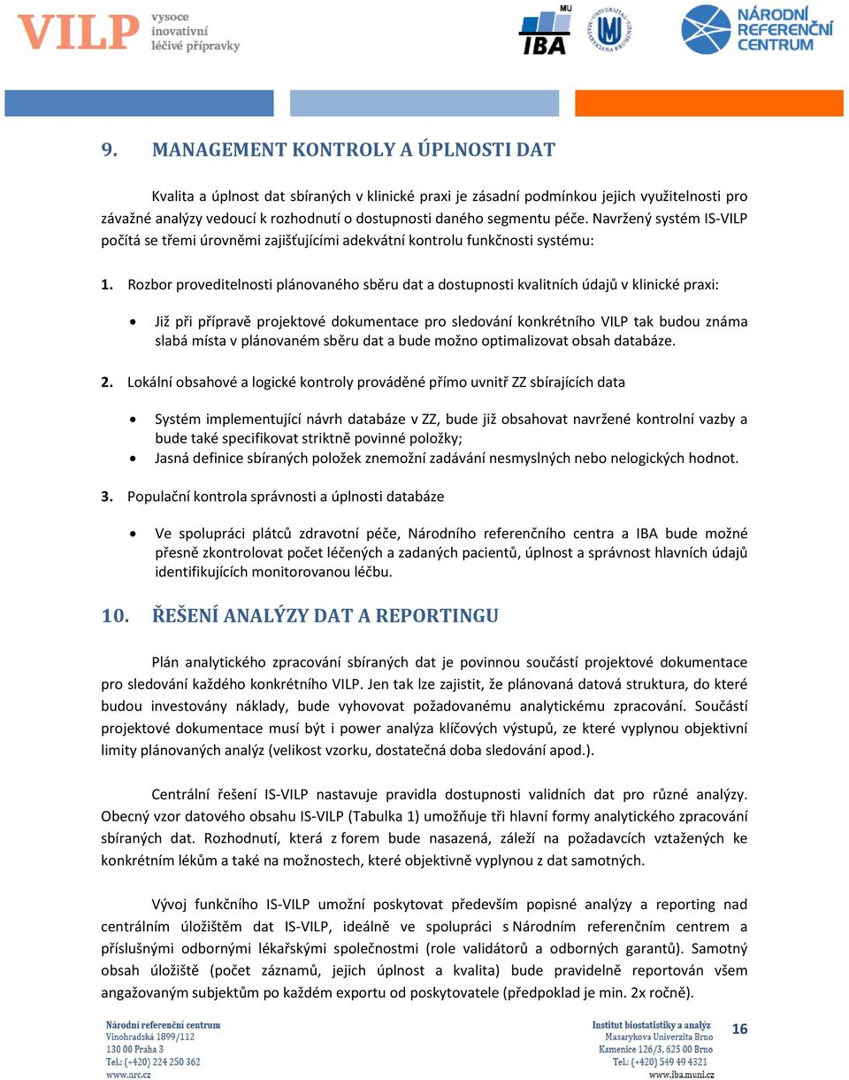 Rozbor proveditelnosti plánovaného sběru dat a dostupnosti kvalitních údajů v klinické praxi: Již při přípravě projektové dokumentace pro sledování konkrétního VILP tak budou známa slabá místa v