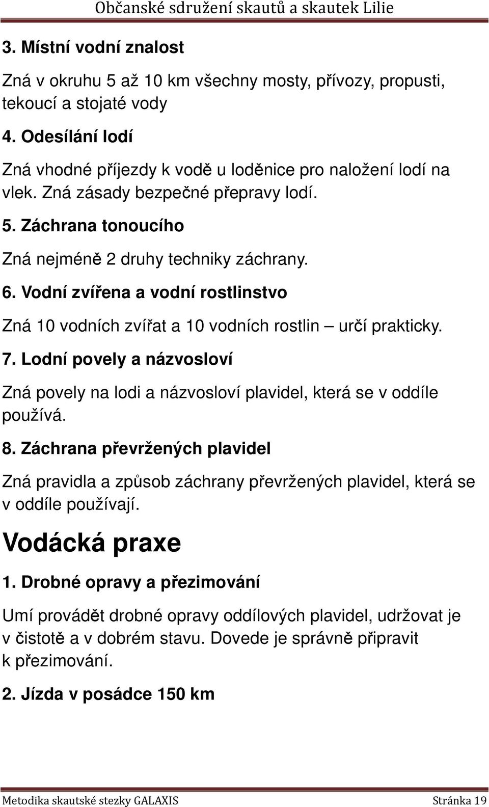 Lodní povely a názvosloví Zná povely na lodi a názvosloví plavidel, která se v oddíle používá. 8.