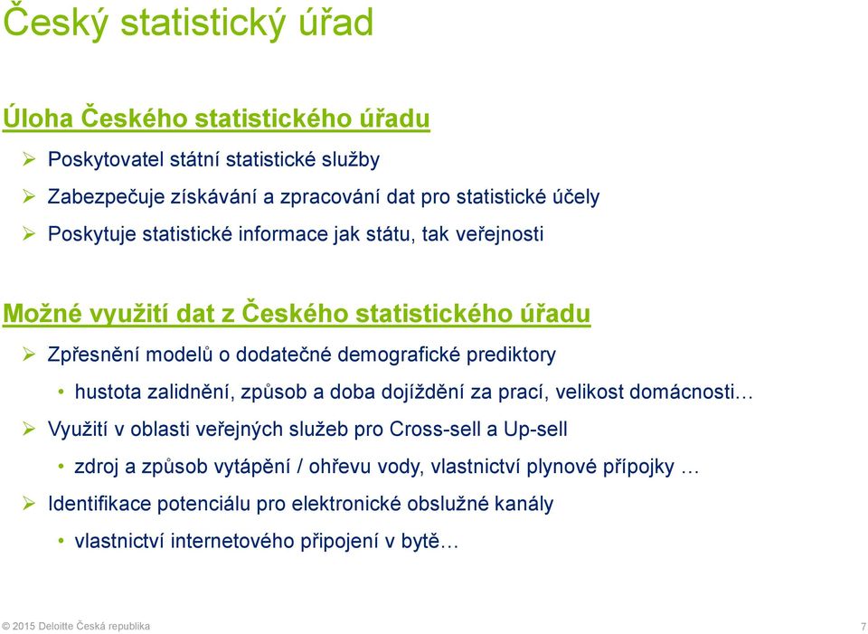 prediktory hustota zalidnění, způsob a doba dojíždění za prací, velikost domácnosti Využití v oblasti veřejných služeb pro Cross-sell a Up-sell zdroj a